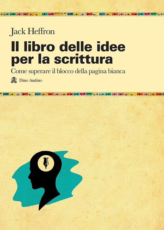 Manuali di scrittura - Il libro delle idee per la scrittura, Jack Heffron (Dino Audino)